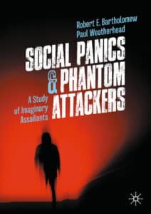 Social Panics & Phantom Attackers – A Study of Imaginary Assailants Af Robert E. Bartholomew & Paul Weatherhead 372 sider, noter og indeks Palgrave Macmillan 2024 ISBN 9780262049542 