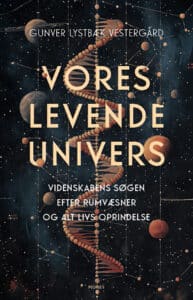 Vores levende univers - Videnskabens søgen efter rumvæsner og alt livs oprindelse Af Gunver Lystbæk Vestergård 357 sider, noter og litteraturlister People's Press 2025 ISBN 9788775939084